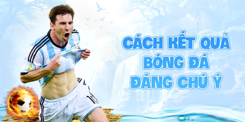 Các kết quả bóng đá đáng chú ý