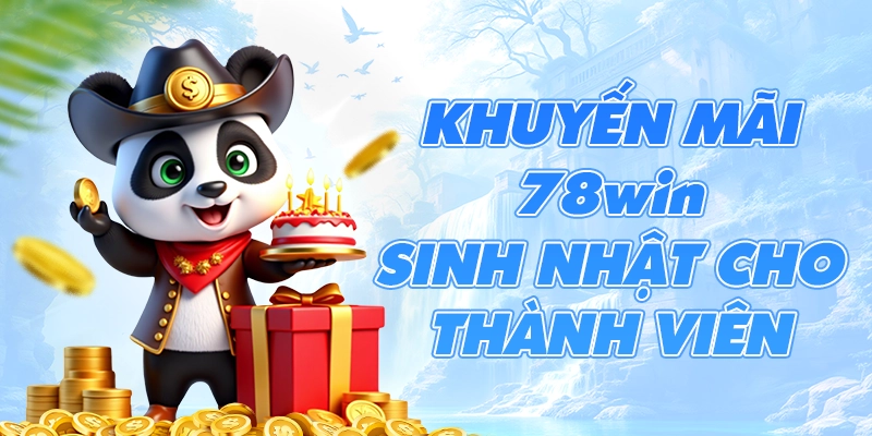 Khuyến mãi 78win sinh nhật cho thành viên
