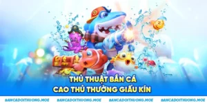 Thủ thật bắn cá cao thủ thường giấu kín