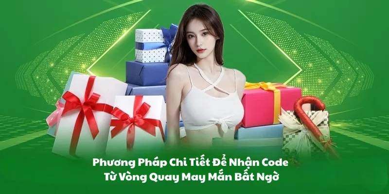Phương pháp chi tiết để nhận code từ vòng quay may mắn bất ngờ
